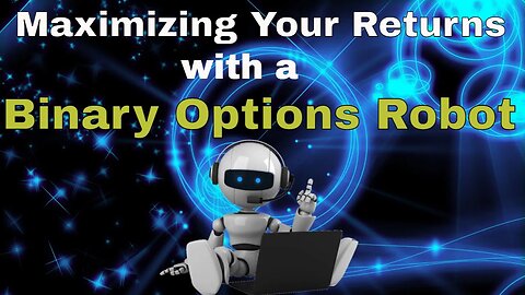 Maximizing Your Returns with a Binary Options Robot