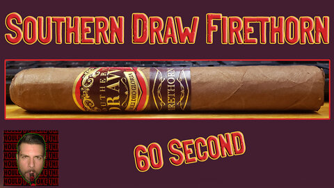 60 SECOND CIGAR REVIEW - Southern Draw Firethorn