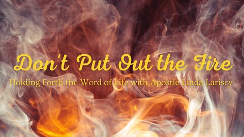 Don't Put Out the Fire