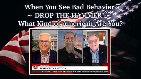 When You See Bad Behavior ~ DROP THE HAMMER! ~ What Kind of American Are You?