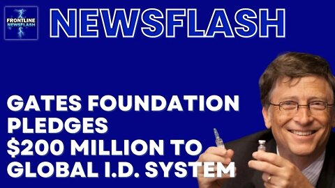 Gates Foundation Pledges $200 Million To Global Identification System!
