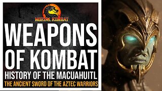 Kotal Khan : History of the Ancient Aztec Weapon | Mortal Kombat Lore