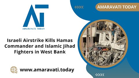 Israeli Airstrike Kills Hamas Commander and Islamic Jihad Fighters in West Bank | Amaravati Today