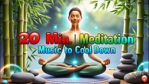 ✨ 20 Minutes | Meditation Music to Cool Down 🌿