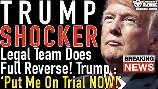 Trump Shocker! Legal Team Does FULL REVERSE! Trump : ‘Put Me On Trial NOW! What’s Breaking Loose!?