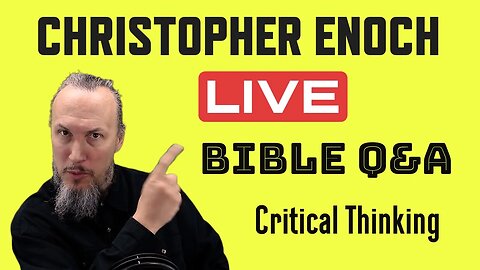 Christopher Enoch LIVE | Bible Q&A | Critical Thinking (Nov 29, 2023)