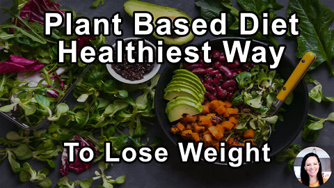 A Plant Based Diet Is The Healthiest Way To Lose Weight - Julieanna Hever, MS