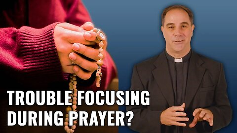 How to Focus Better During Prayer - Ask a Marian