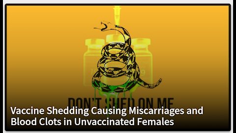2021 APR 29 Vaccine Shedding Causing Miscarriages and Blood Clots in Unvaccinated Females