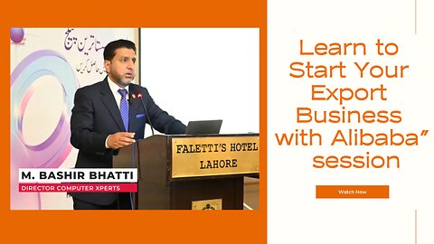 Join Muhammad Bashir Bhatti from Computer Xperts | Learn to Start Your Export Business with Alibaba