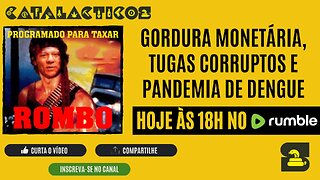 #147 Gordura Monetária, Tugas Corruptos E Pandemia De Dengue