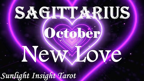 Sagittarius *A New Love Blossoms, Making The Biggest & Best Changes of Your Life* October New Love