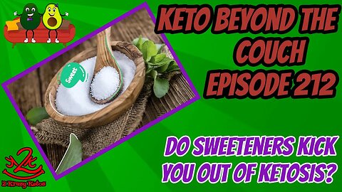Keto Beyond the Couch 212 | Do sweeteners kick you out of ketosis?