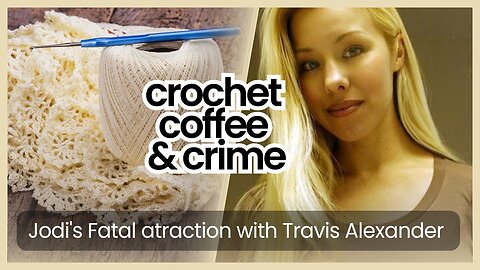 Crochet and crime - Jodi Arias and Travis Alexander