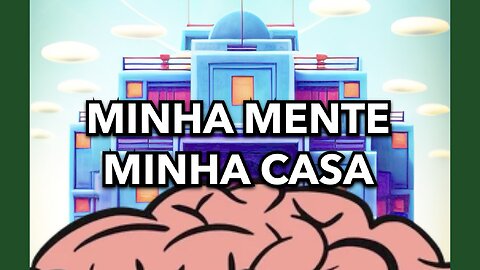 MINHA CASA, MINHA MENTE