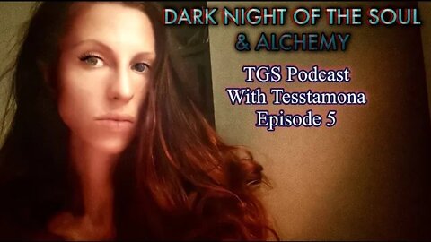 Dark Night of the Soul & Alchemy | TGS Podcast w Tesstamona | Episode 5
