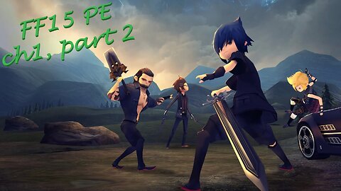 Final Fantasy Friday! FF15PE Part 2