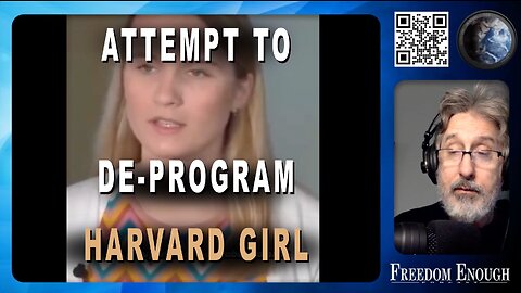 Freedom Enought 028 - Attempt to De-Program Harvard Girl