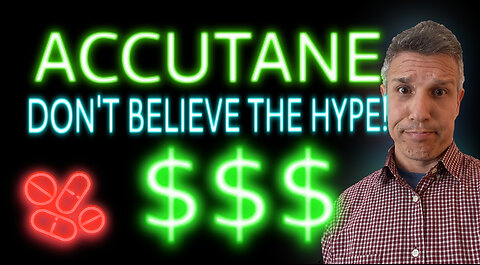 ACCUTANE - PUBLIC ENEMY #1? DON'T BELIEVE THE HYPE! $$$