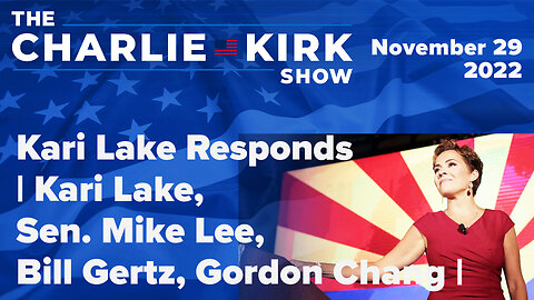 Kari Lake Responds | Kari Lake, Sen. Mike Lee, Bill Gertz, Gordon Chang | The Charlie Kirk Show LIVE