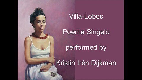 Villa Lobos, Poema Singelo played by Kristin Irén Dijkman.
