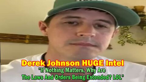 Derek Johnson HUGE Intel: "If Nothing Matters, Why Are The Laws And Orders Being Extended? LOL"