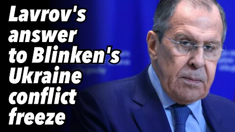 Lavrov's answer to Blinken's Ukraine conflict freeze