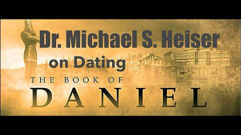 Dr. Michael S. Heiser on Dating the Book of Daniel
