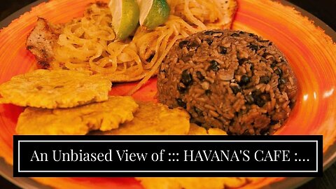 An Unbiased View of ::: HAVANA'S CAFE ::: CUBAN CUISINE :::: Orlando - Florida