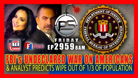 EP 2959-8AM FBI’s UNDECLARED WAR ON AMERICANS & ANALYST PREDICTS WIPE OUT OF 1/3 OF POPULATION