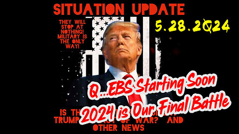Situation Update 5-28-2Q24 ~ Q...EBS Starting Soon. 2024 is Our Final Battle