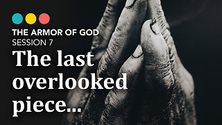 ARMOR OF GOD: Session 7 | The last overlooked piece…, 8/8
