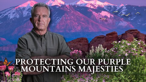 RFK Jr.: Protecting Our Purple Mountains Majesties