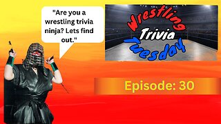 Wrestling Trivia Tuesday Episode 30