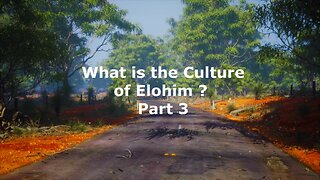 What is the culture of the Elohim? Part 3
