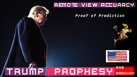 REMOTE VIEW ACCURACY - TRUMP PROPHESY by Rob Mercury 9 Jan 2023