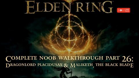 Elden Ring Complete Noob Walkthrough Part 26: Dragonlord Placidusax and Maliketh, The Black Blade