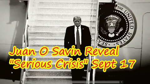 Juan O Savin Reveal "Serious Crisis" Sept 17, 2023