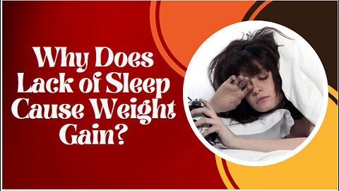 Why Does Lack of Sleep Cause Weight Gain?