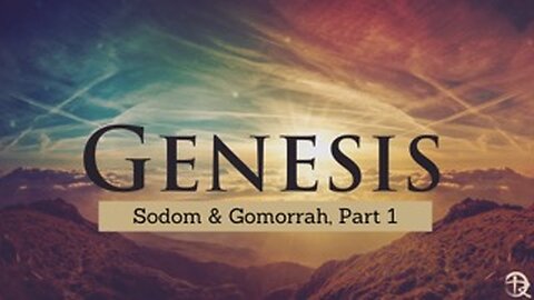 Genesis: Sodom & Gomorrah Part 1