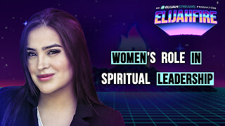 WOMEN’S ROLE IN SPIRITUAL LEADERSHIP ElijahFire: Ep. 445 – JULIE LOPEZ