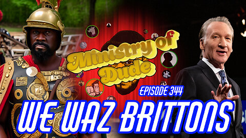 WE WAZ BRITTONS | Ministry of Dude #344