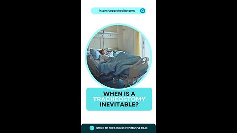 Quick Tip for Families in ICU: When is a Tracheostomy Inevitable?