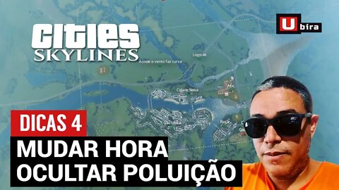 Dicas Cities Skylines: Ocultar, remover a poluição e Mudar a hora do jogo.