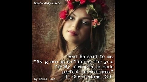 My grace is sufficient for you, for My strength is made perfect in weakness.