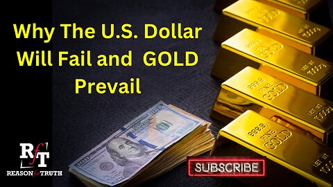 Why The U.S. Dollar Will Fail & Gold Prevail-PT1
