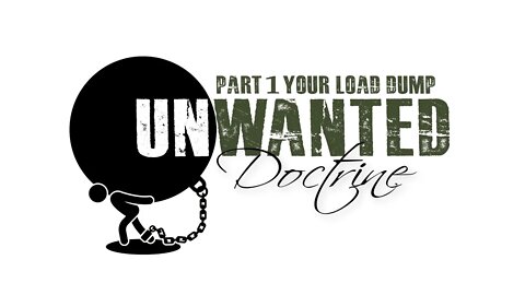 "Unwanted Doctrine Part 1 - Your Load Dump" Sabbath Services, September 17, 2022