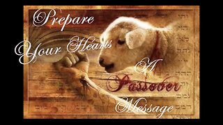 Prepare Your Hearts - A Passover Message