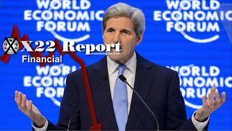 X22 Report - Ep. 2975A - [John Kerry] Says The Quiet Part Out Loud, [WEF] Taking Hits