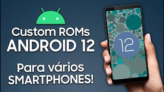 CUSTOM ROMS DO ANDROID 12 PARA VÁRIOS SMARTPHONES!